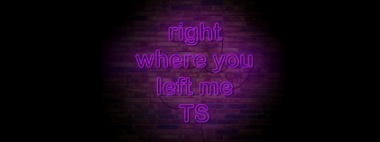 Right where you left me taylor swift